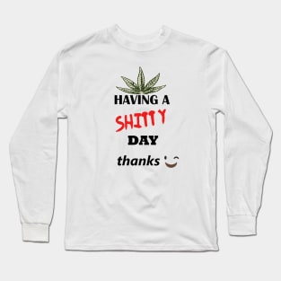 Have a shitty day, funny quotes, black and white, red, fathers,mothers,friends,gift Long Sleeve T-Shirt